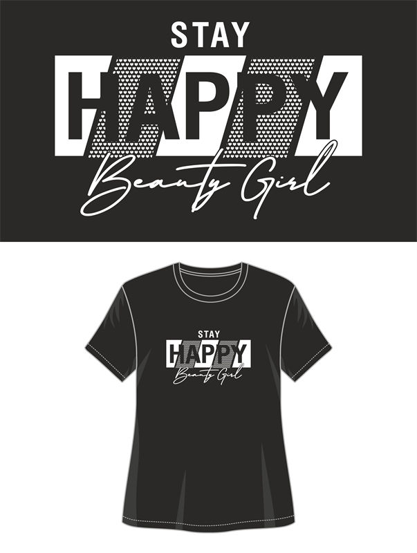 时尚裁片印花服装：'Stay Happy Beauty Girl'激励性T恤设计