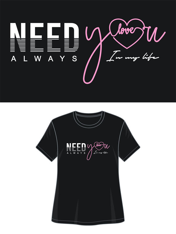 时尚裁片印花服装：'NEED YOU ALWAYS' 爱情宣言T恤