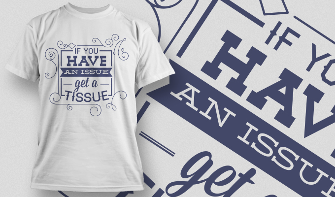 幽默创意裁片印花服装：'If You Have An Issue Get A Tissue' 时尚T恤