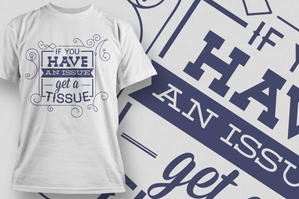 幽默创意裁片印花服装：'If You Have An Issue Get A Tissue' 时尚T恤